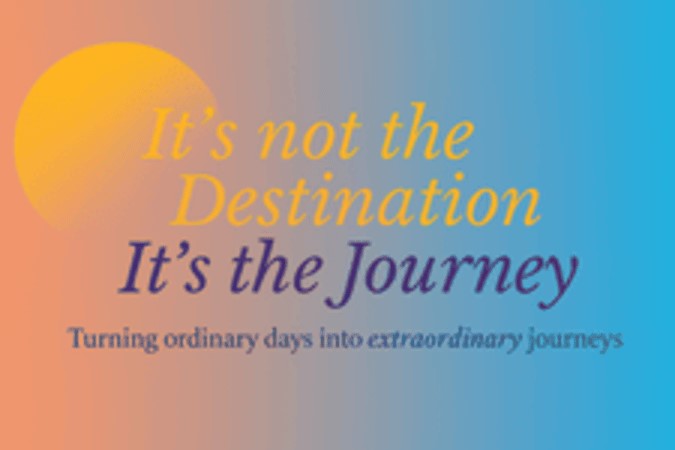 It's Not the Destination, It's the Journey